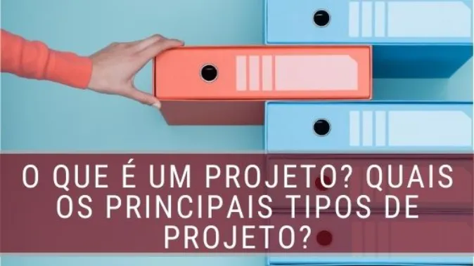 O que é um projeto? Quais os principais tipos de projeto?