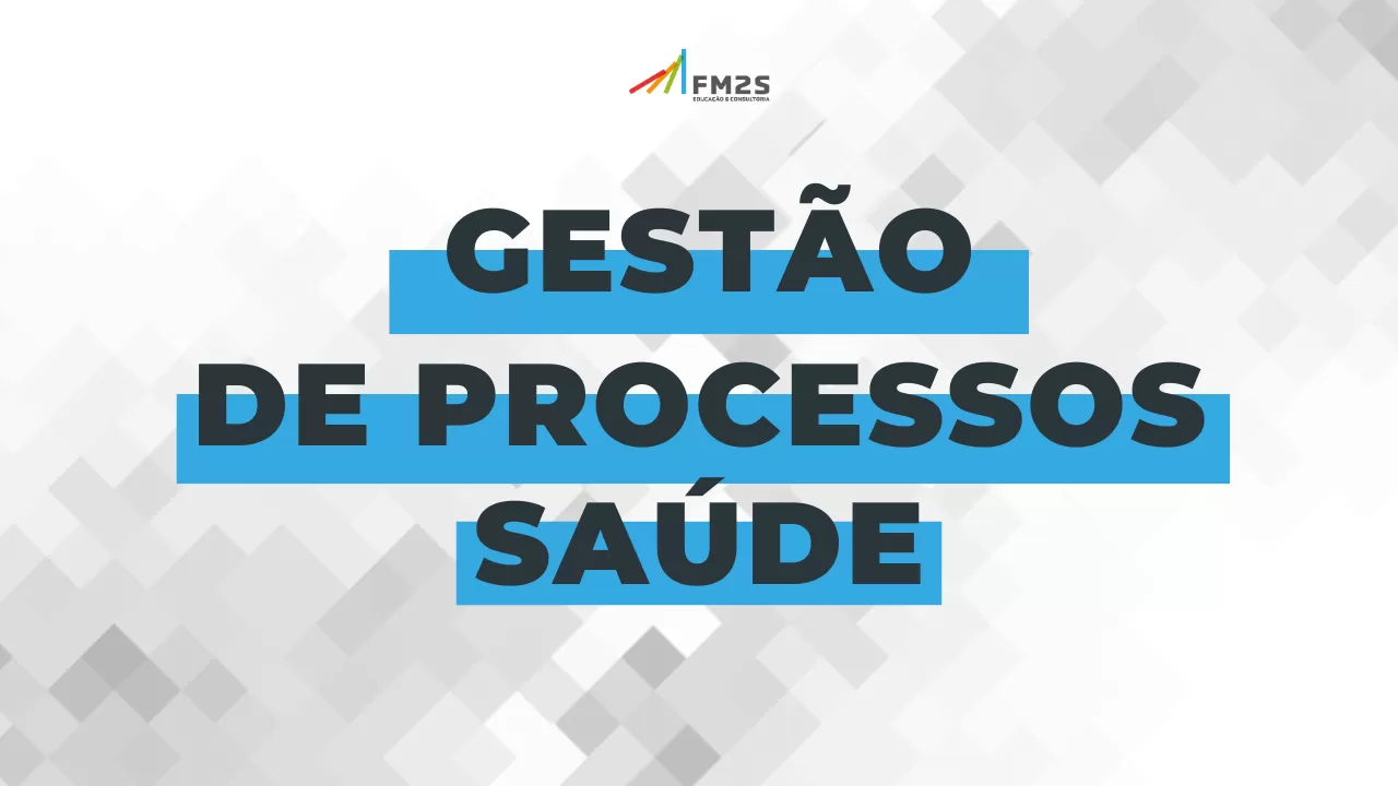 Por que fazer o curso Gestão de Processos - Saúde?