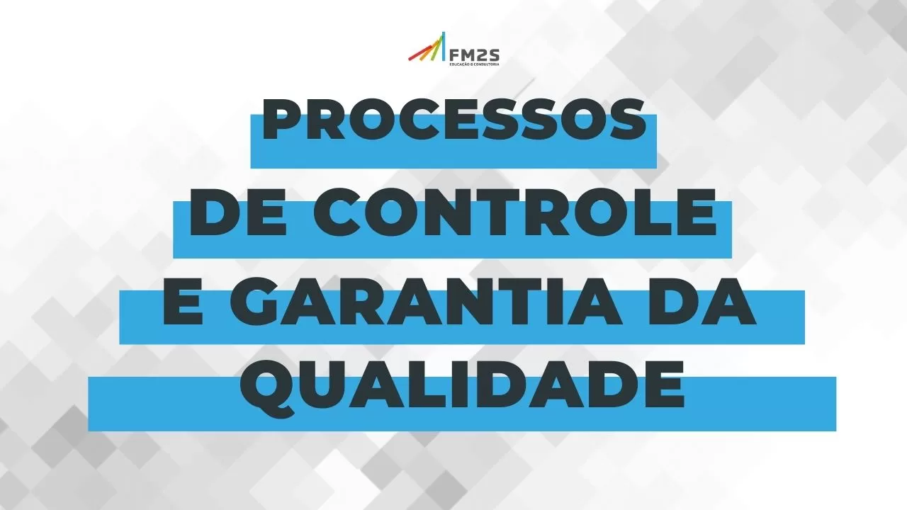 Porque fazer o curso de Processos de Controle e Garantia da Qualidade da FM2S?